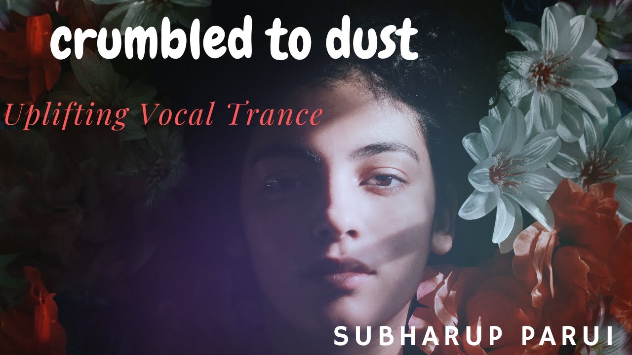 Crumbled To Dust  || Uplifting Vocal Trance || Subharup Parui