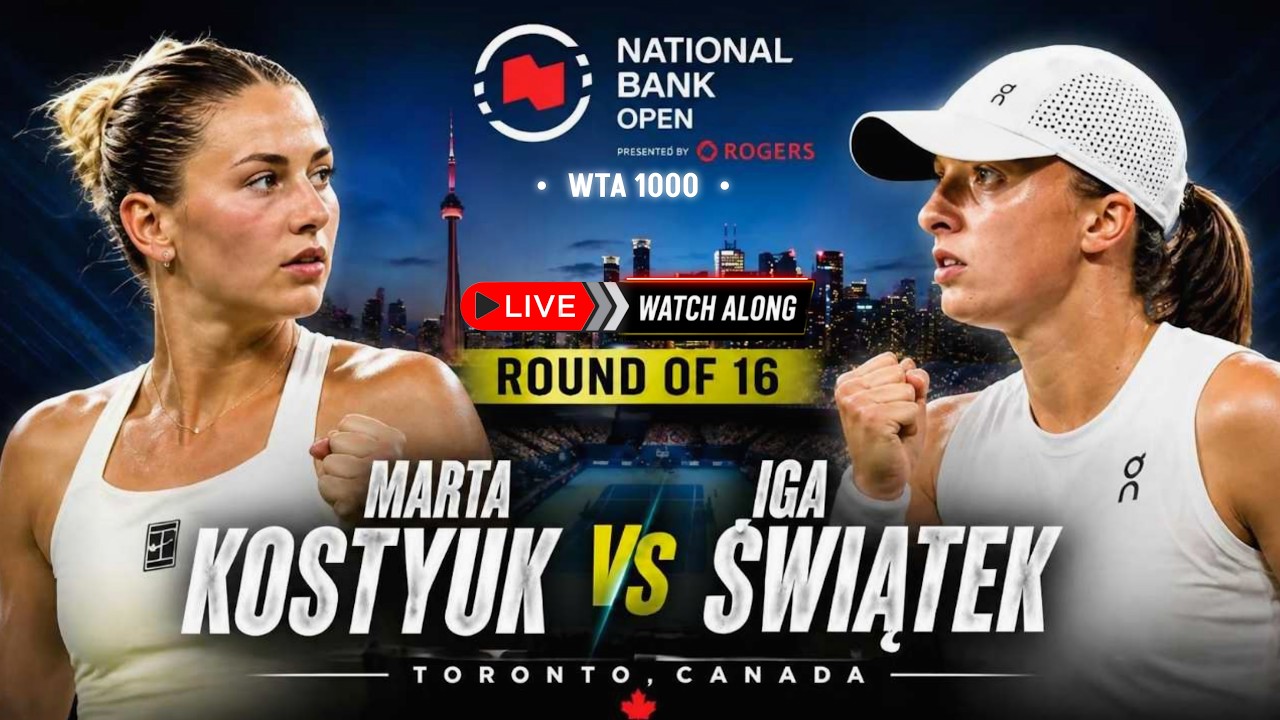 Canada Open Toronto Live: Marta Kostyuk vs Iga Swiatek - WTA 1000 National Bank Open R16 Tennis Live