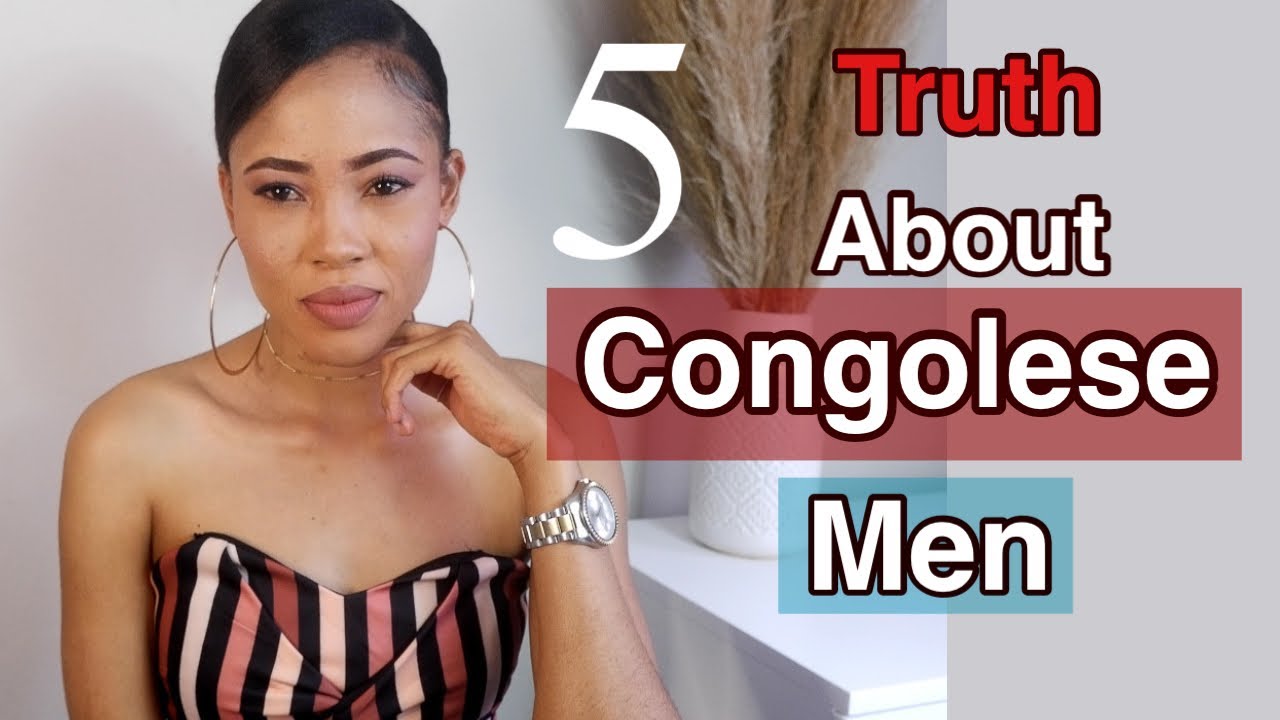 MUST WATCH 5 THINGS YOU NEED TO KNOW ABOUT CONGOLESE MEN