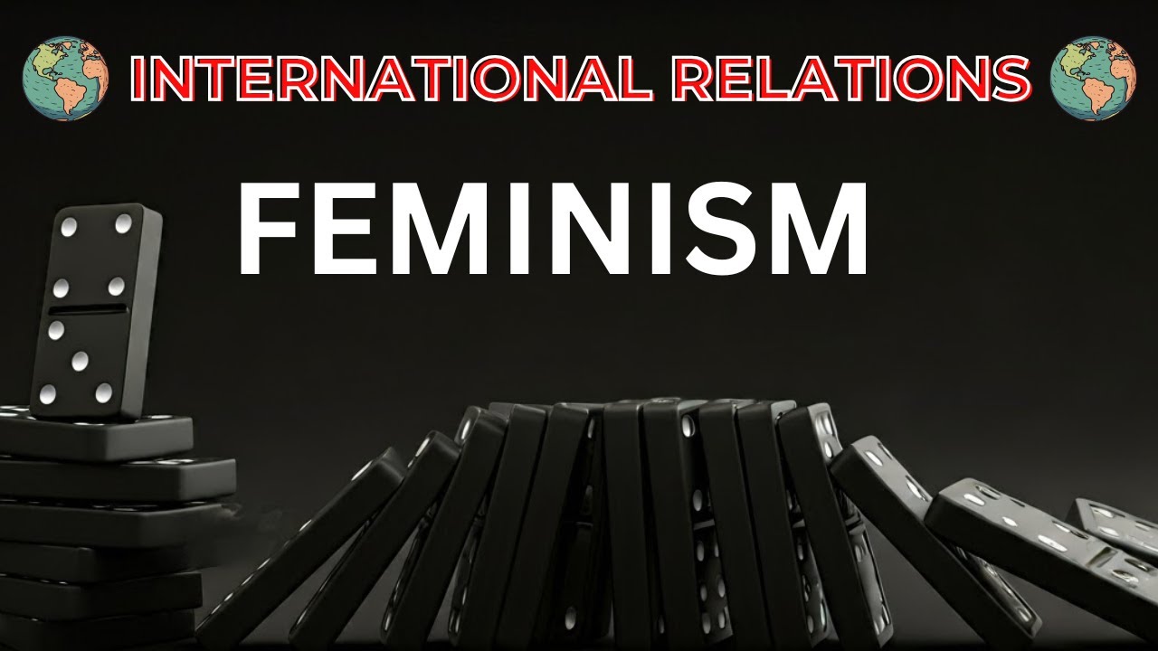 Feminism in International Relations | Key Concepts, Scholars & Critique of Mainstream IR