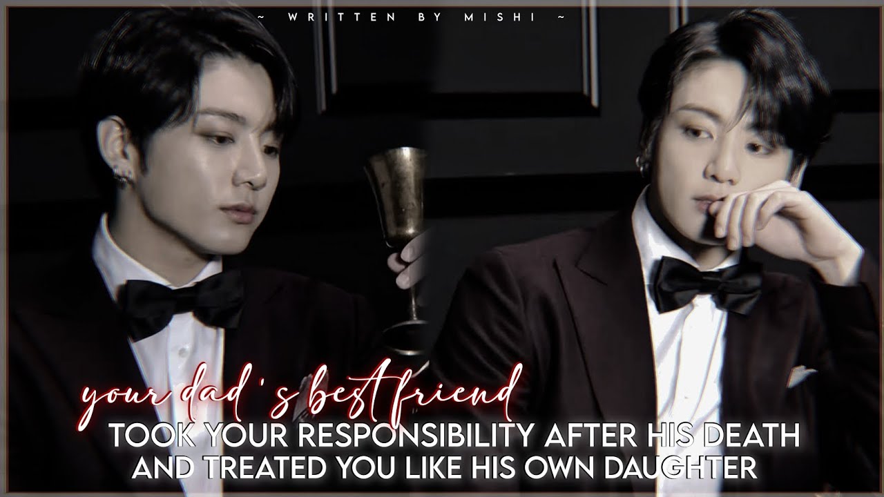 YOUR DAD'S BEST FRIEND TOOK YOUR RESPONSIBILITY AFTER HIS DEATH||#jeonjungkook FF