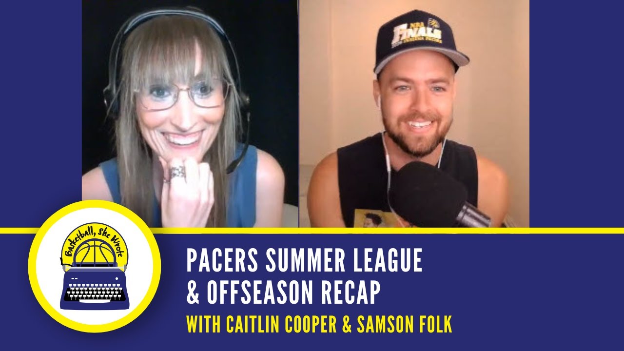 Pacers Summer League & Offseason Recap - w/ Caitlin & Samson