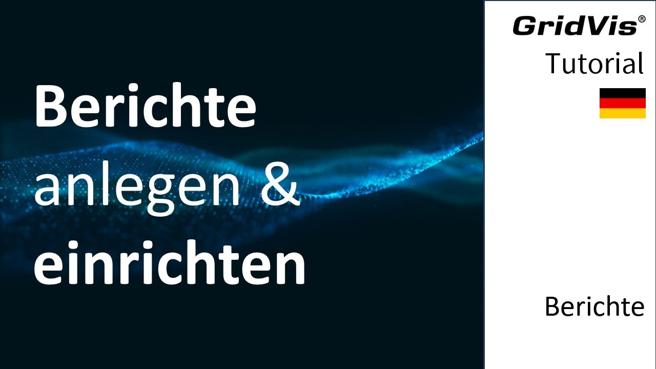 Berichte anlegen & einrichten | GridVis® Berichte (DE)