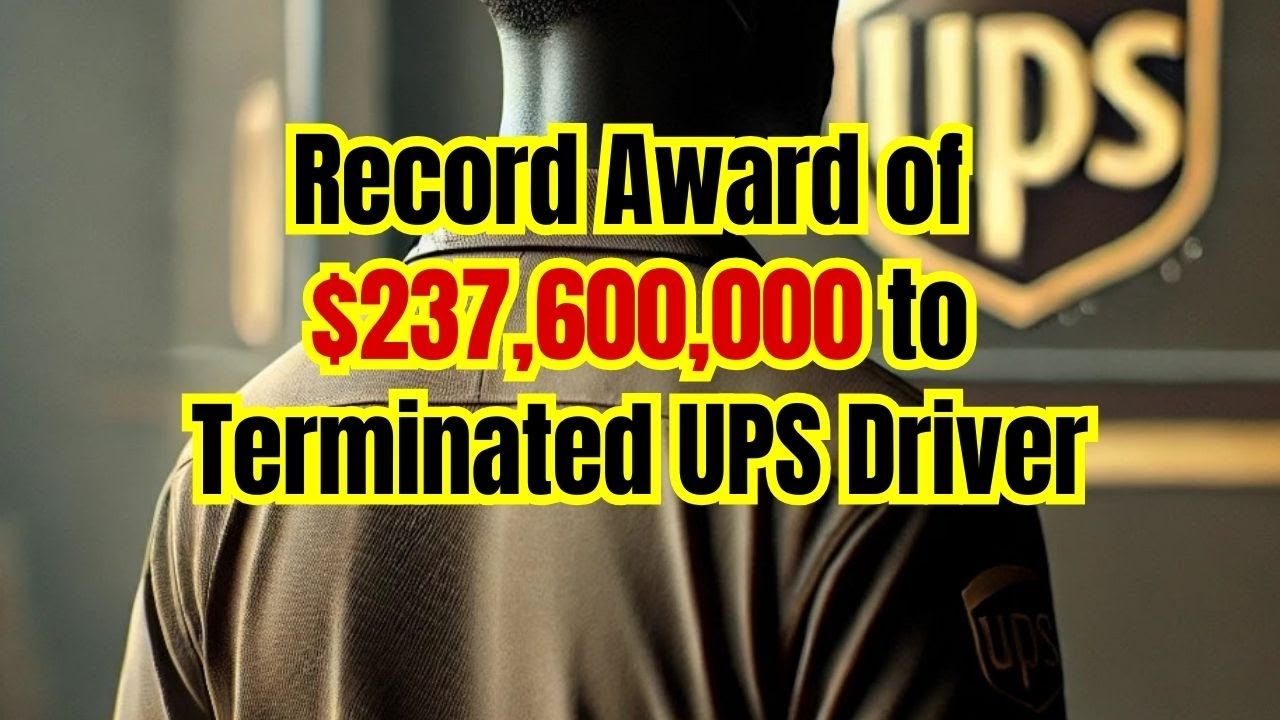 Workplace Retaliation Lawsuit Explained - Record Award of $237,600,000 to Terminated UPS Driver