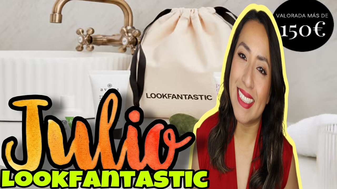 LOOKFANTASTIC JULIO 2025!🧐VALORADA EN MAS DE  150€🚨ALERTA  PRUEBO TODO🚨🥰🥳