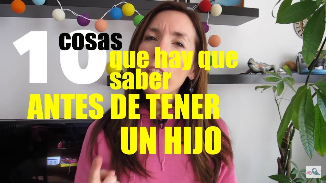 10 cosas que hay que saber antes de tener un hijo