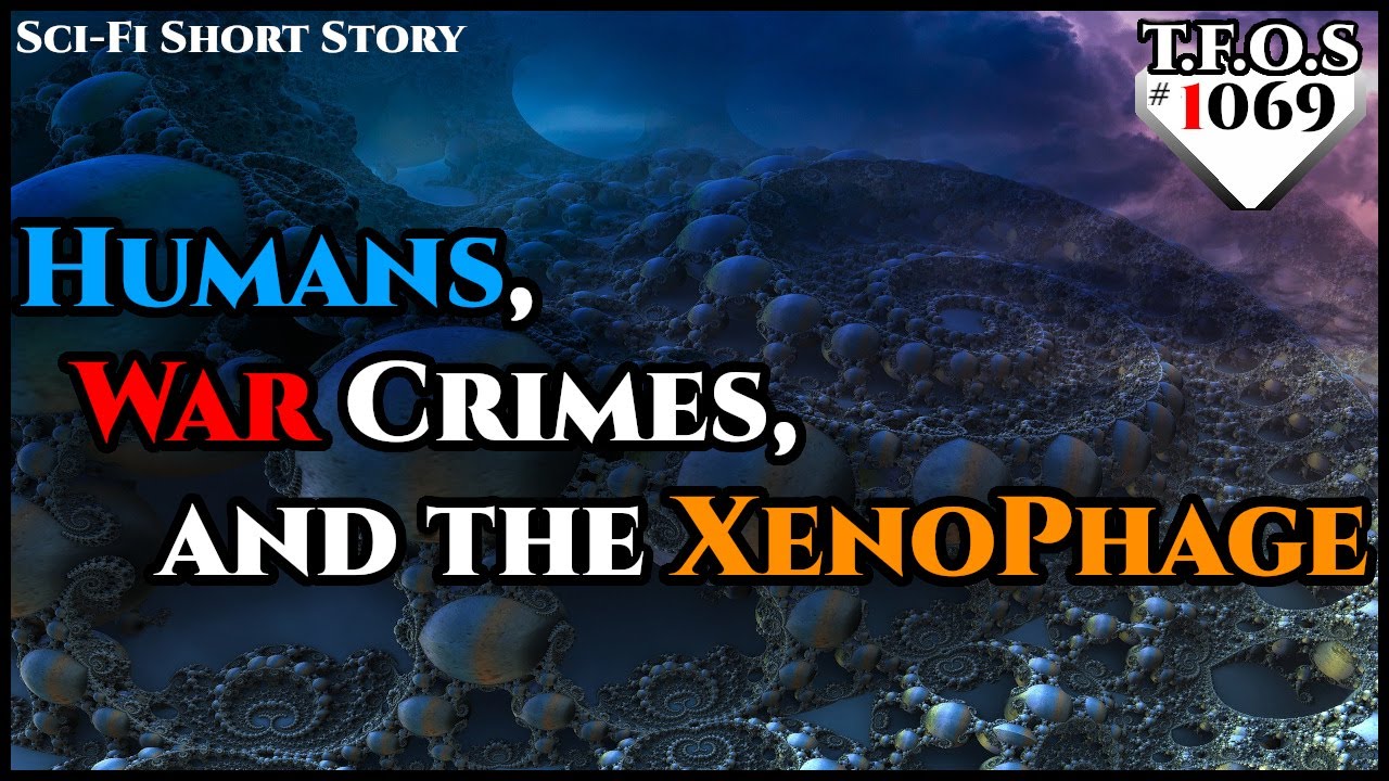 Humans, War Crimes, and the XenoPhage by Slow-Ad2584  | Humans are space Orcs | HFY | TFOS1069