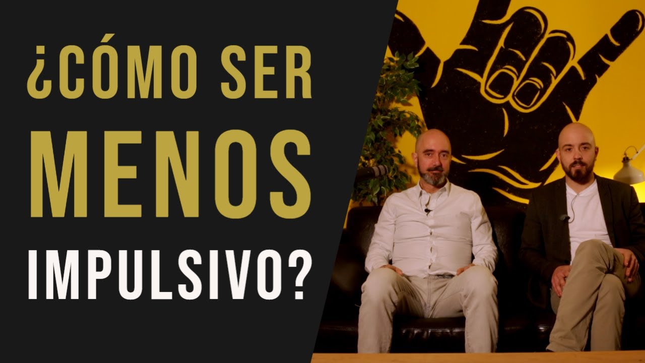 Ser menos IMPULSIVO! Qué pasa en tu cerebro y herramientas para NO ESTROPEAR tus relaciones.