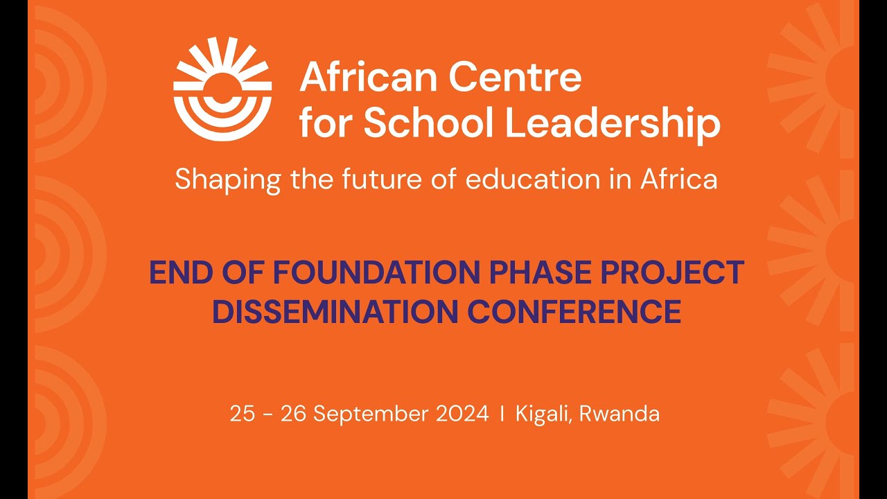 African Centre for School Leadership - END OF FOUNDATION PHASE PROJECT DISSEMINATION CONFERENCE