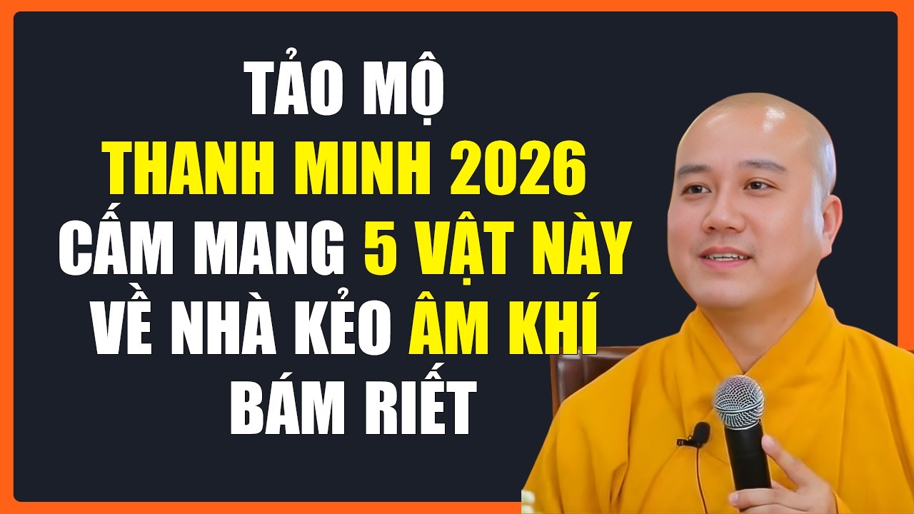 THẦY PHÁP HÒA CẢNH BÁO:TẢO MỘ THANH MINH 2026 CẤM MANG 5 VẬT NÀY VỀ NHÀ KẺO ÂM KHÍ BÁM RIẾT