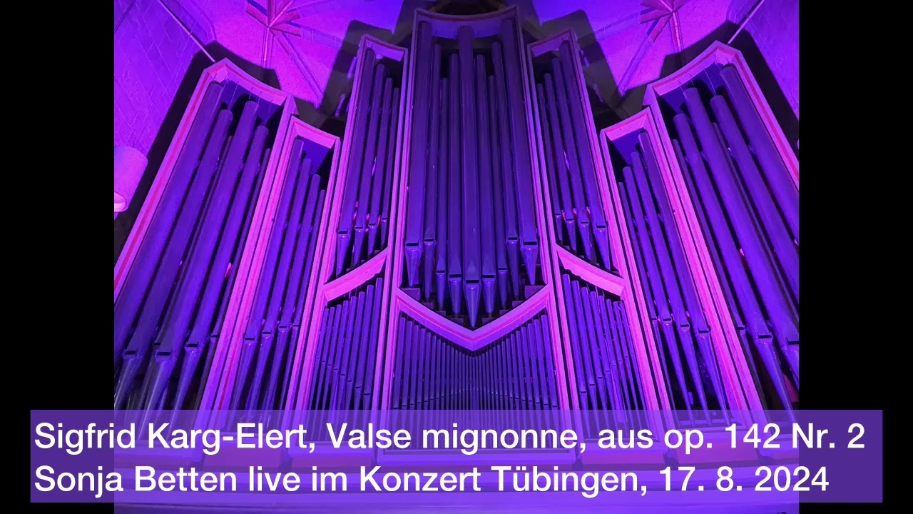 Sigfrid Karg-Elert, Valse mignonne, aus op. 142 Nr. 2. Sonja Betten spielt live im Konzert Tübingen.