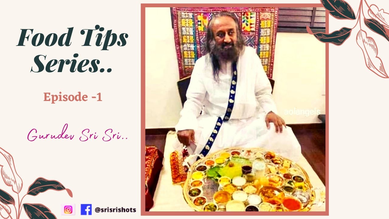 Food Tips Series.Episode 1.By @gurudev @artofliving-official Shri Shri Ravishankar