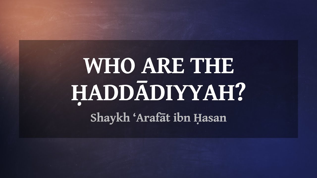 Who Are The Ḥaddādiyyah? — Shaykh ‘Arafāt ibn Ḥasan al-Muḥammadī