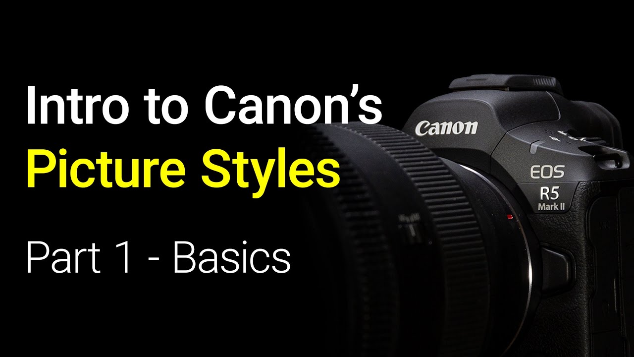 Introduction to Canon's Picture Styles - EOS R5 Tip 87 / EOS R5 Mark 2 Tip 15
