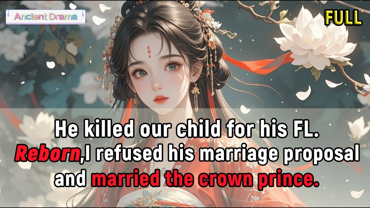 He killed our child for his FL.Reborn,I refused his marriage proposal and married the crown prince.