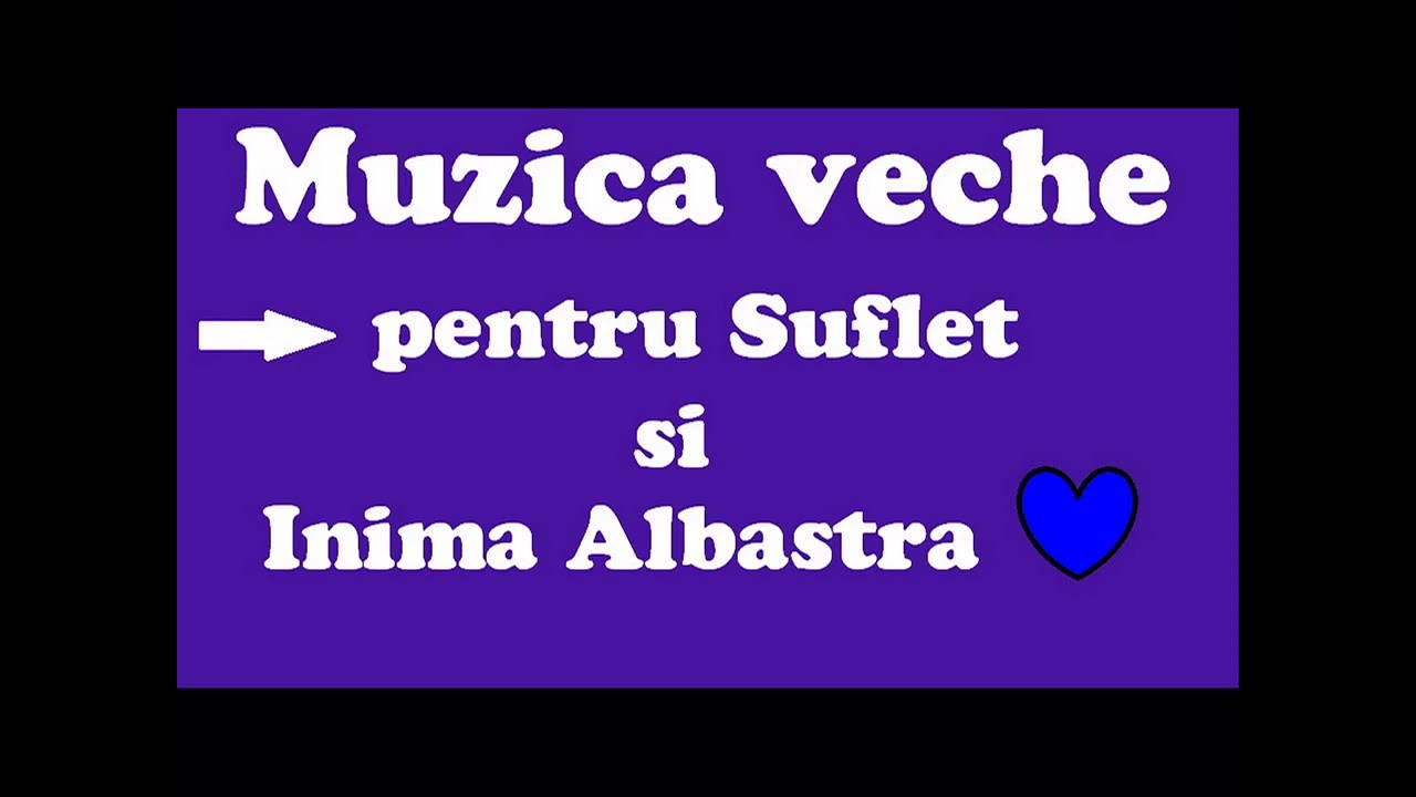 Muzică veche   Pentru suflet și inimă albastră
