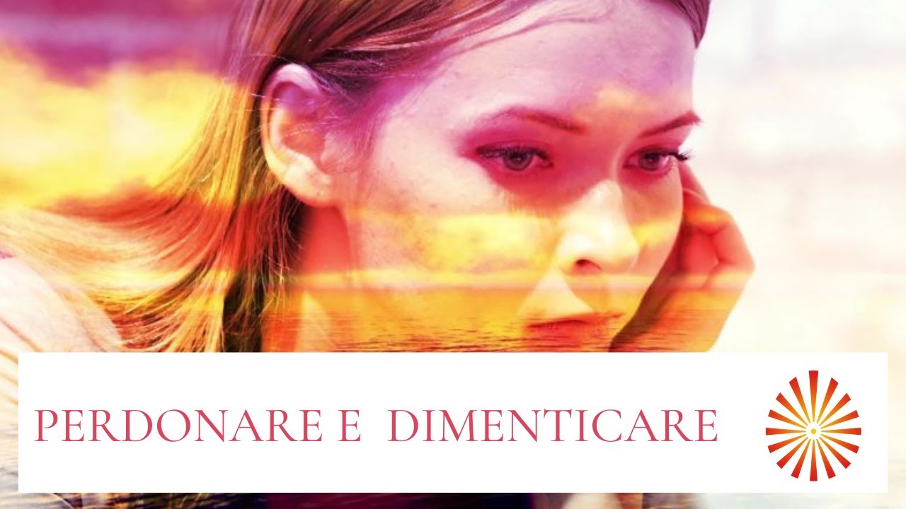 Meditazione guidata - Dimenticare e perdonare