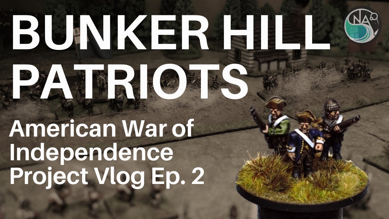 American War of Independence Hobby Vlog Ep.2 - Battle of Bunker Hill Patriots