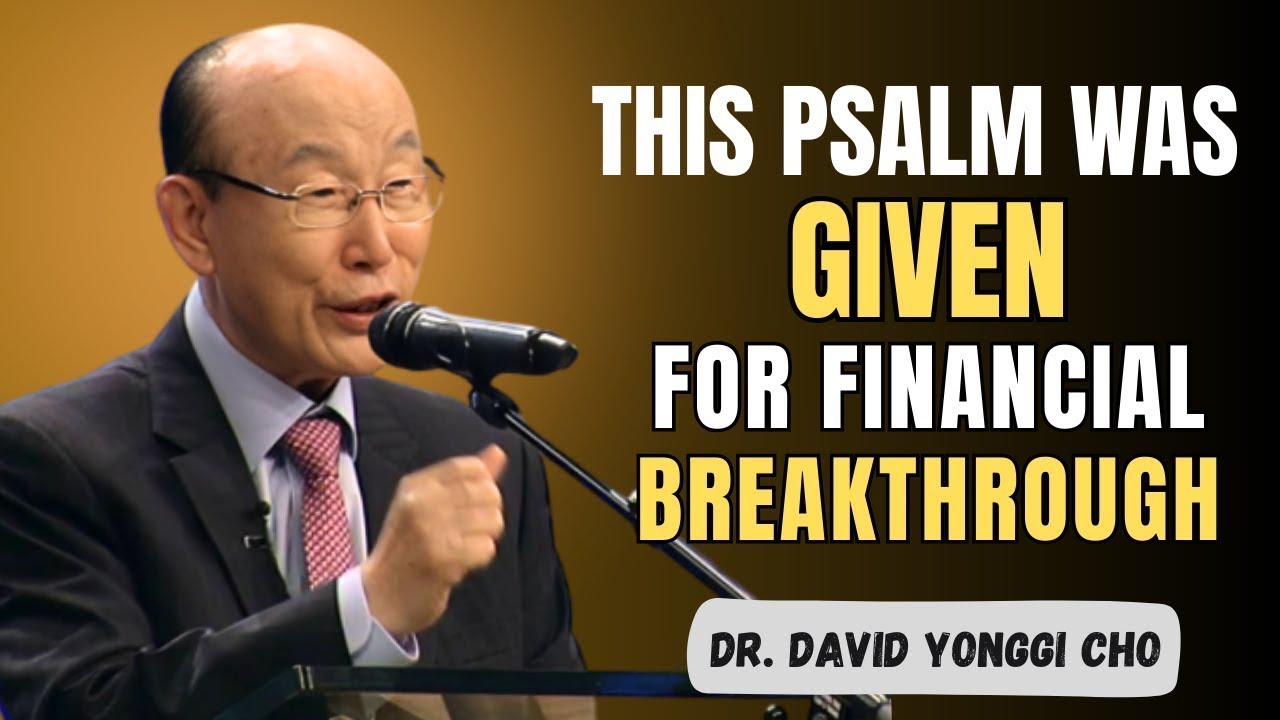 Speak This Psalm & Unlock Financial Breakthrough | Dr. David Yonggi Motivational Sermon