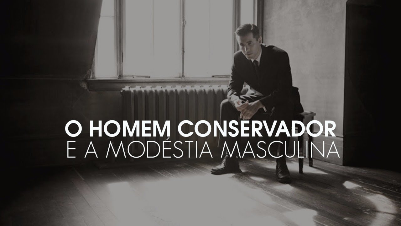 O homem CONSERVADOR e a MODÉSTIA masculina