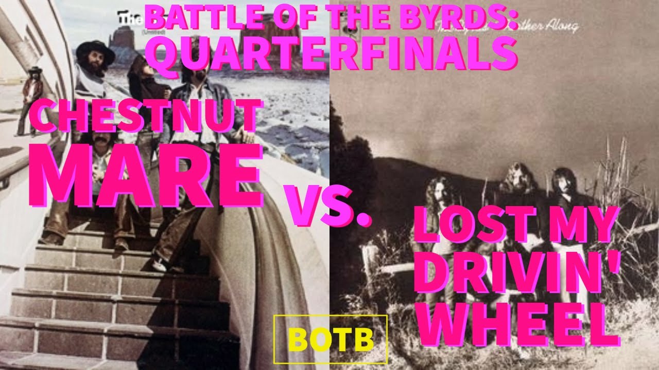 Battle of The Byrds Day 188 - Chestnut Mare vs. Lost My Drivin' Wheel