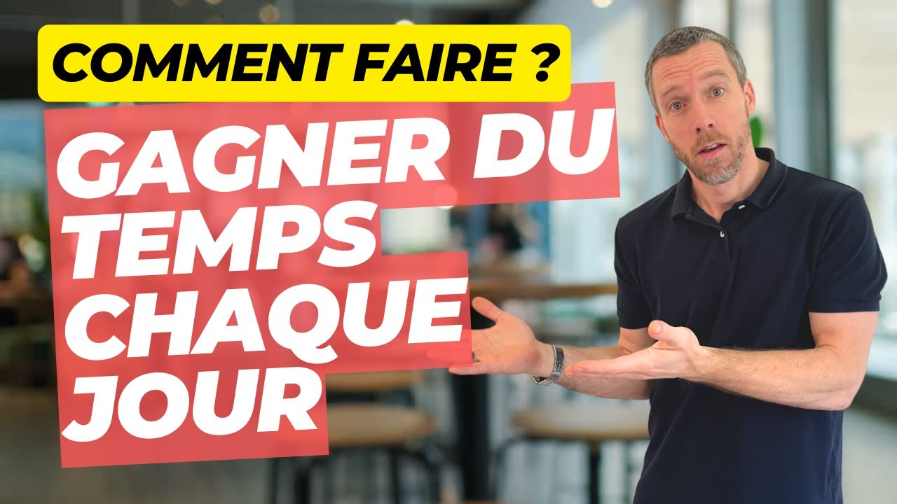 Comment gagner du temps chaque jour et mieux s'organiser