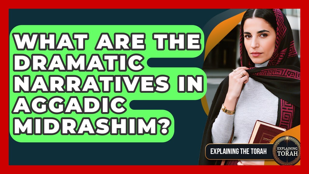 What Are The Dramatic Narratives In Aggadic Midrashim? - Explaining The Torah