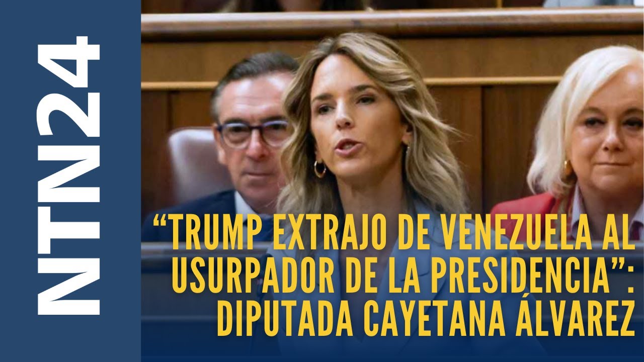 “Trump extrajo de Venezuela al usurpador de la Presidencia”: diputada Cayetana Álvarez