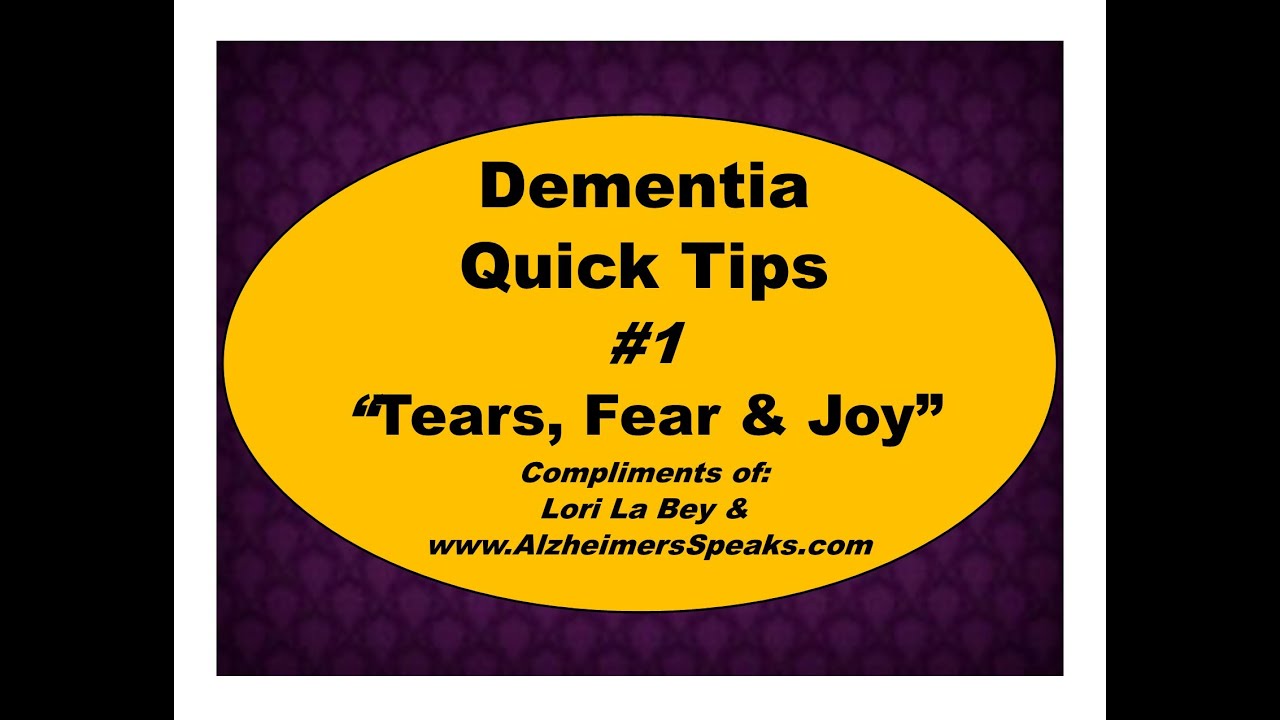 Dementia Quick Tips #1 Tears, Fear & Joy