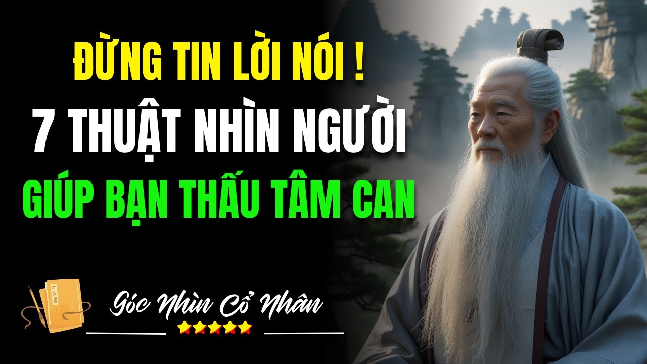 Đừng Tin Lời Nói! 7 Thuật Nhìn Người Giúp Bạn Thấu Tâm Can