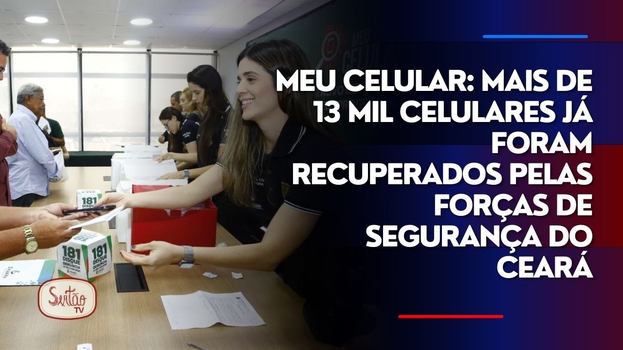 Meu Celular: mais de 13 mil celulares já foram recuperados pelas Forças de Segurança do Ceará