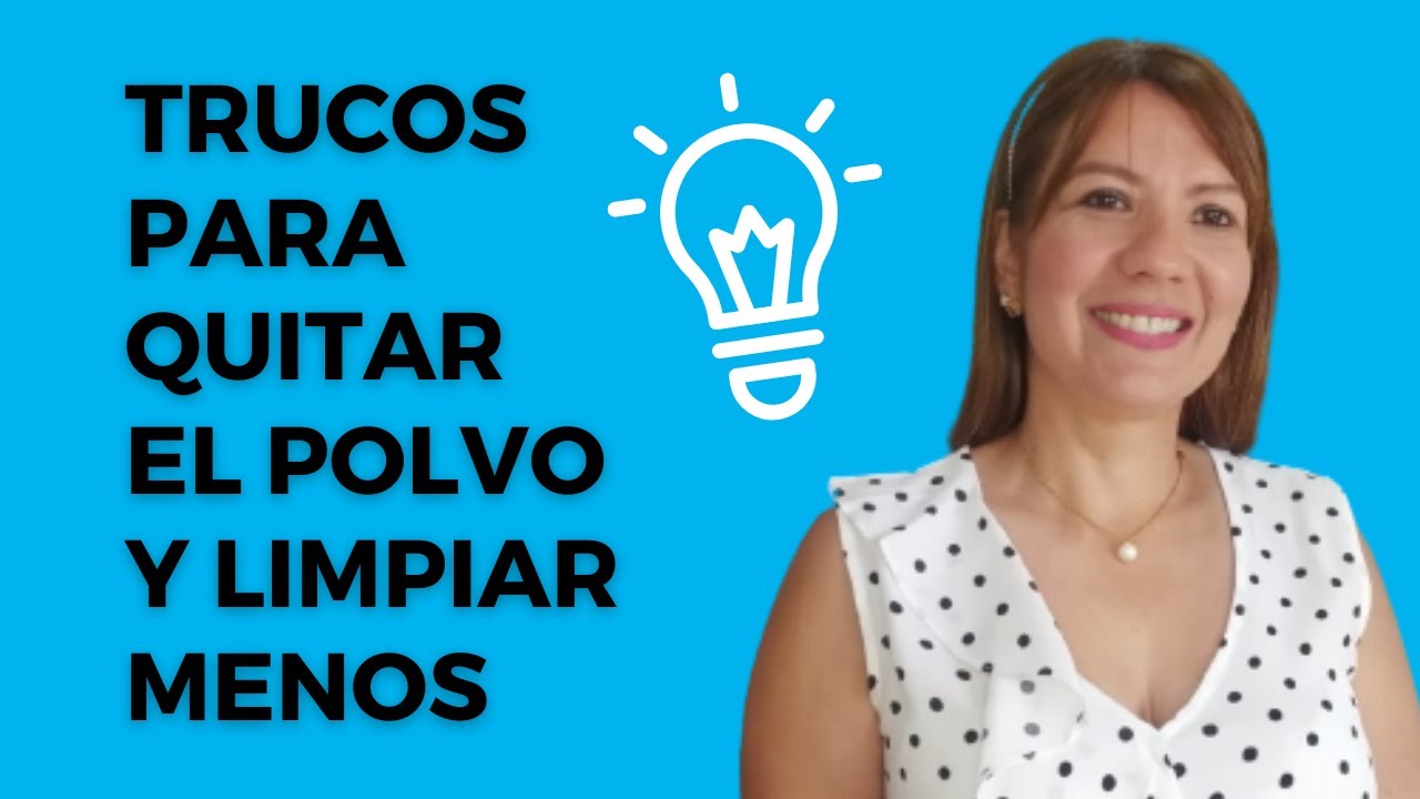 TRUCOS PARA QUITAR EL POLVO Y LIMPIAR MENOS