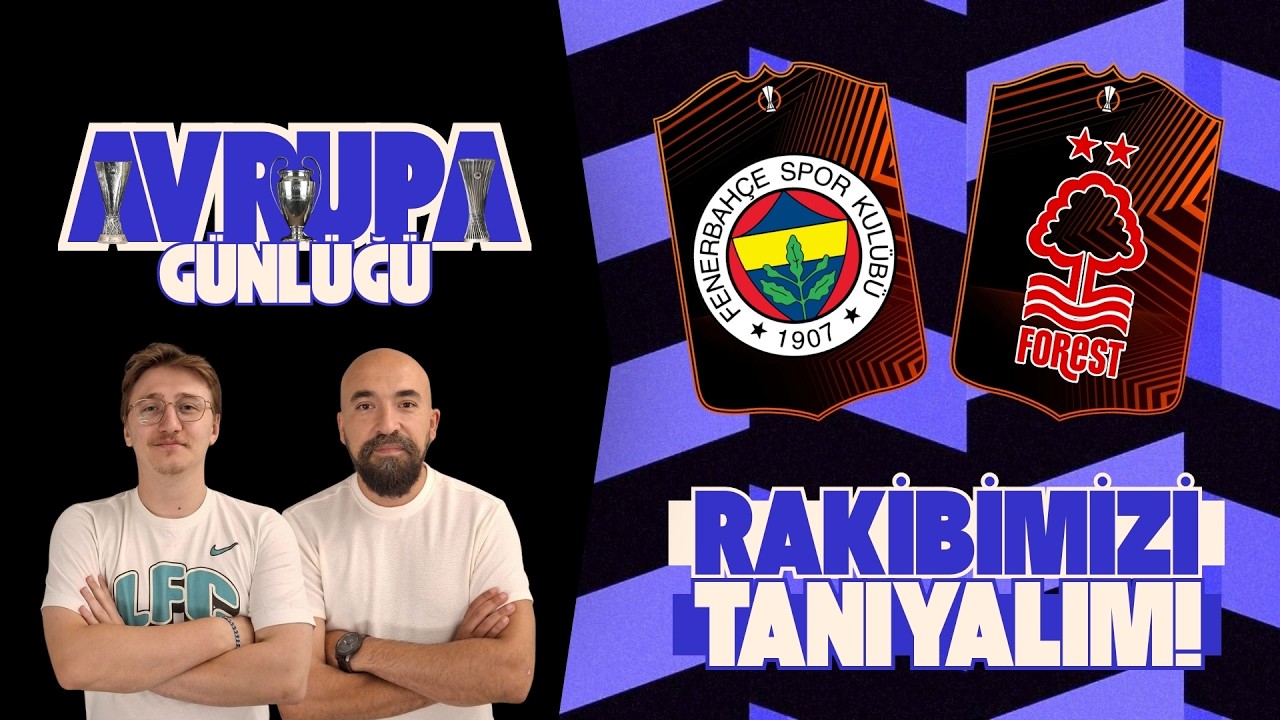 Fenerbahçe, Nottingham Forest Karşısında,Fenerbahçe - Nottingham Forest Maç Analizi | Avrupa Günlüğü