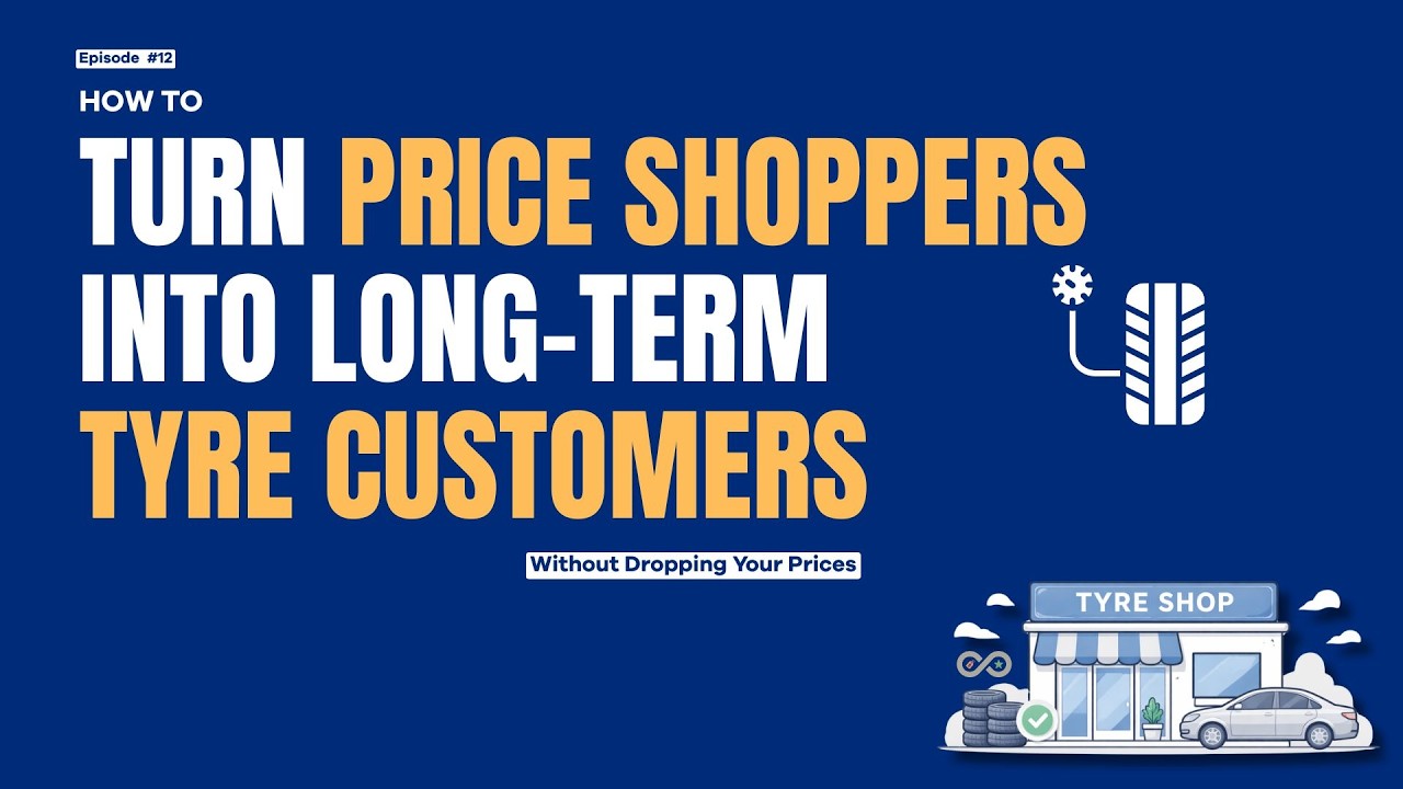 How to Turn Price Shoppers Into Long-Term Tyre Customers (Without Dropping Your Prices) |  EP 12