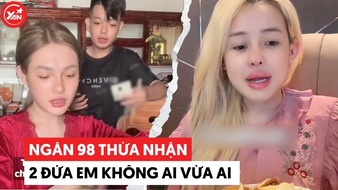 Ngân 98 thừa nhận 2 đứa em không ai vừa ai: em ba thích kể lể gặp em tư ưa kiếm chuyện