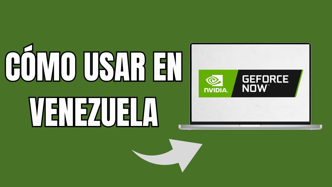 Cómo Usar GeForce Now en Venezuela