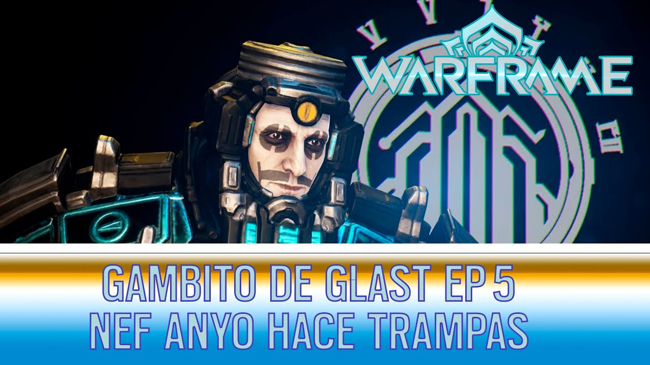 WARFRAME GAMBITO DE GLAST EP 5 NEF ANYO HACE TRAMPAS #Waframe