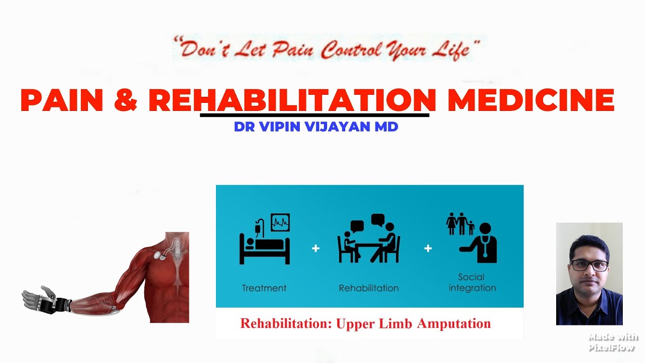 Rehabilitation: Upper Limb Amputation. Dr Vipin Vijayan. Pain and Rehabilitation Physician.
