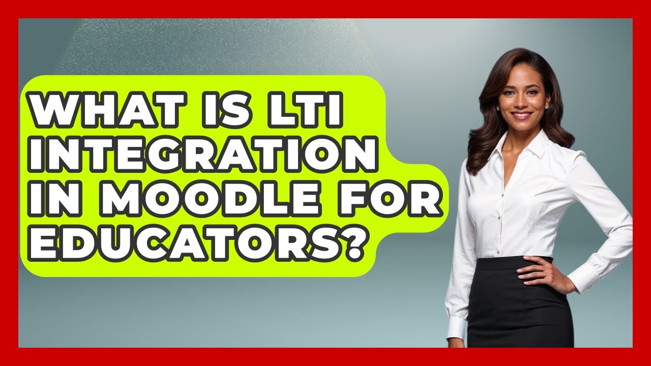 What Is LTI Integration In Moodle For Educators? - Teacher Tech Toolbox