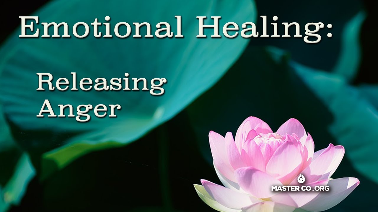 EMOTIONAL HEALING: Releasing Anger
