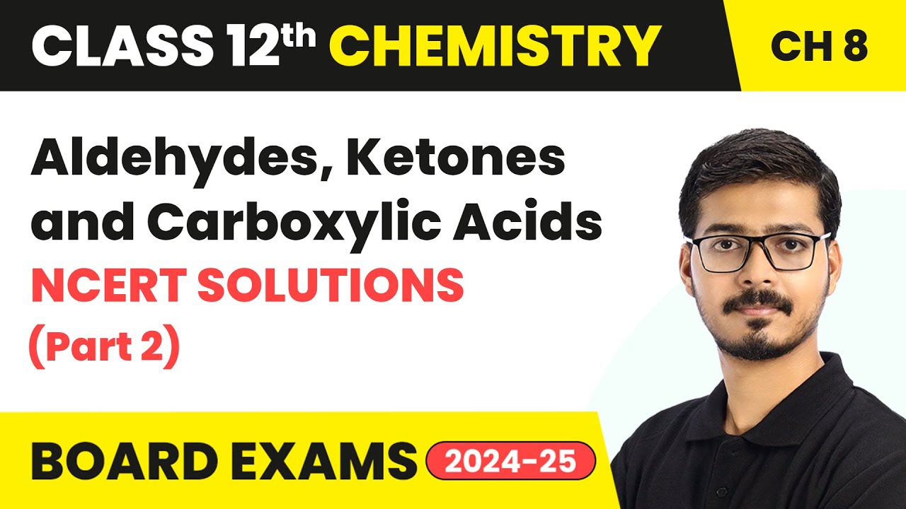 Aldehydes , Ketones and Carboxylic Acids - NCERT Solutions (Part 2) | Class 12 Chemistry Ch 8 | CBSE