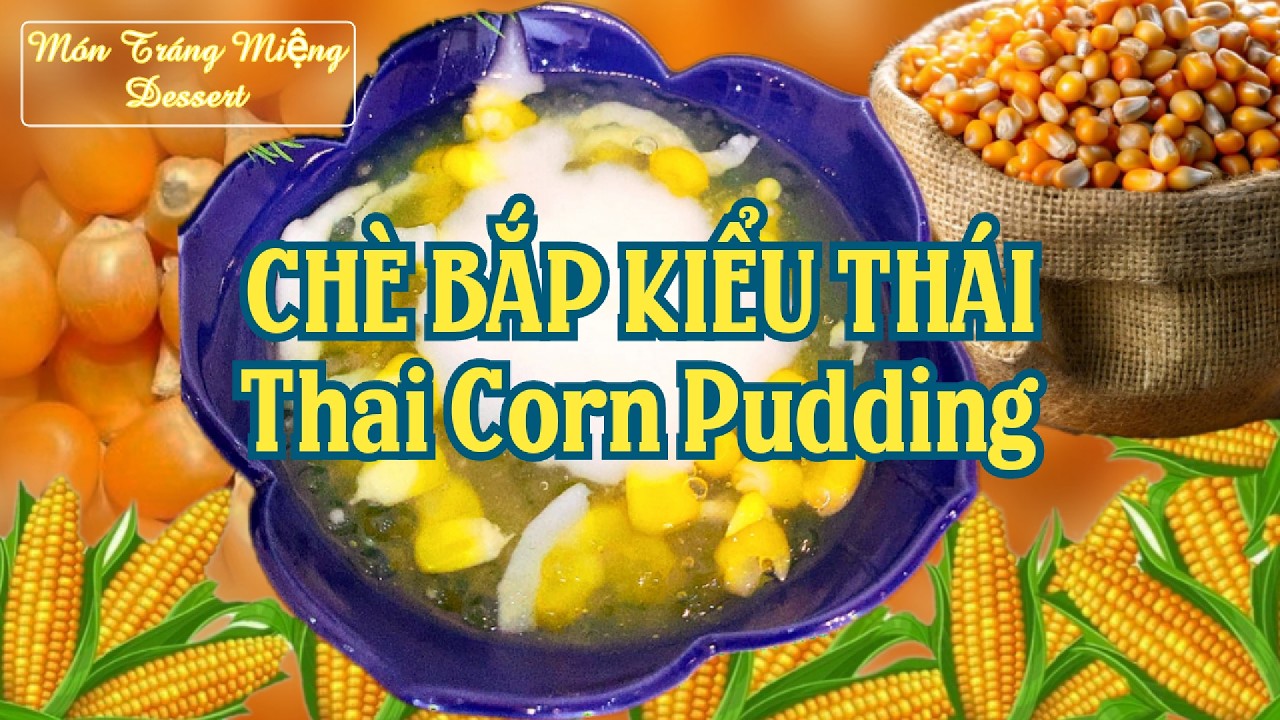 MÓN TRÁNG MIỆNG| Công thức làm Chè Bắp Kiểu Thái đơn giản siêu ngon bùi béo bổ ai cũng thích #video