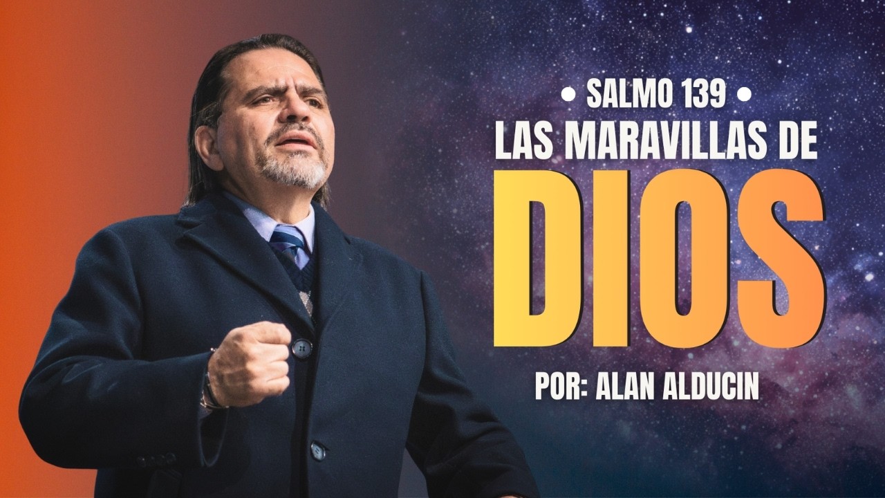 LAS MARAVILLAS DE DIOS | Salmo 139 | Alan Alducin