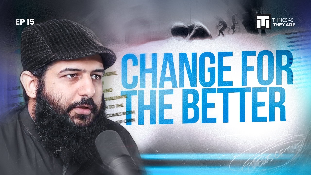 Change For The Better: Things as They Are | Episode 15