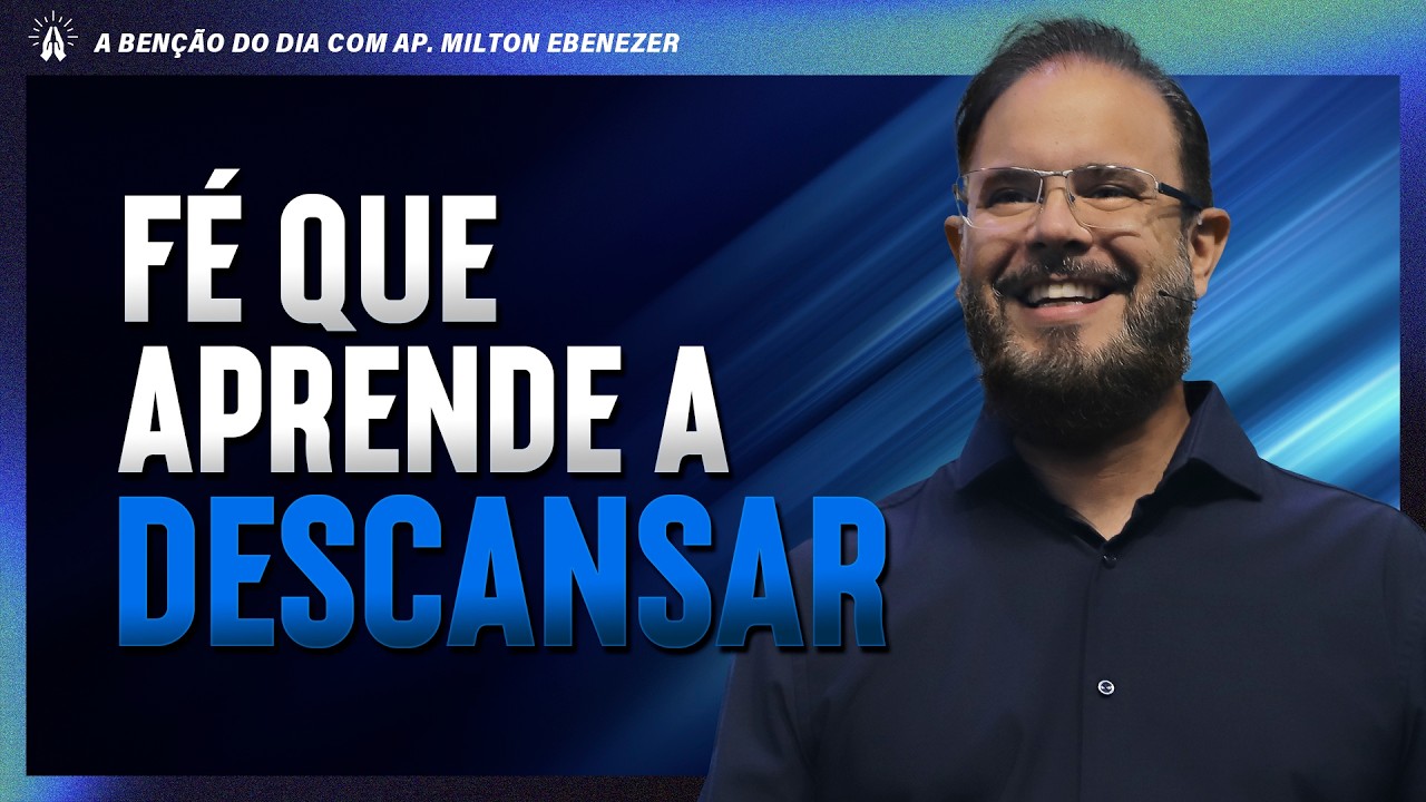 FÉ QUE APRENDE DESCANSAR | A BENÇÃO DO DIA COM AP. MILTON EBENEZER | 09/FEV/26