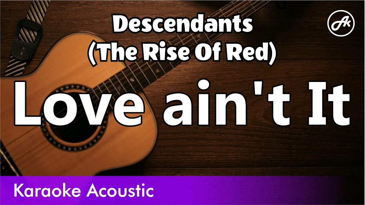 Descendants (The Rise Of Red) - Love ain't It (acoustic karaoke)