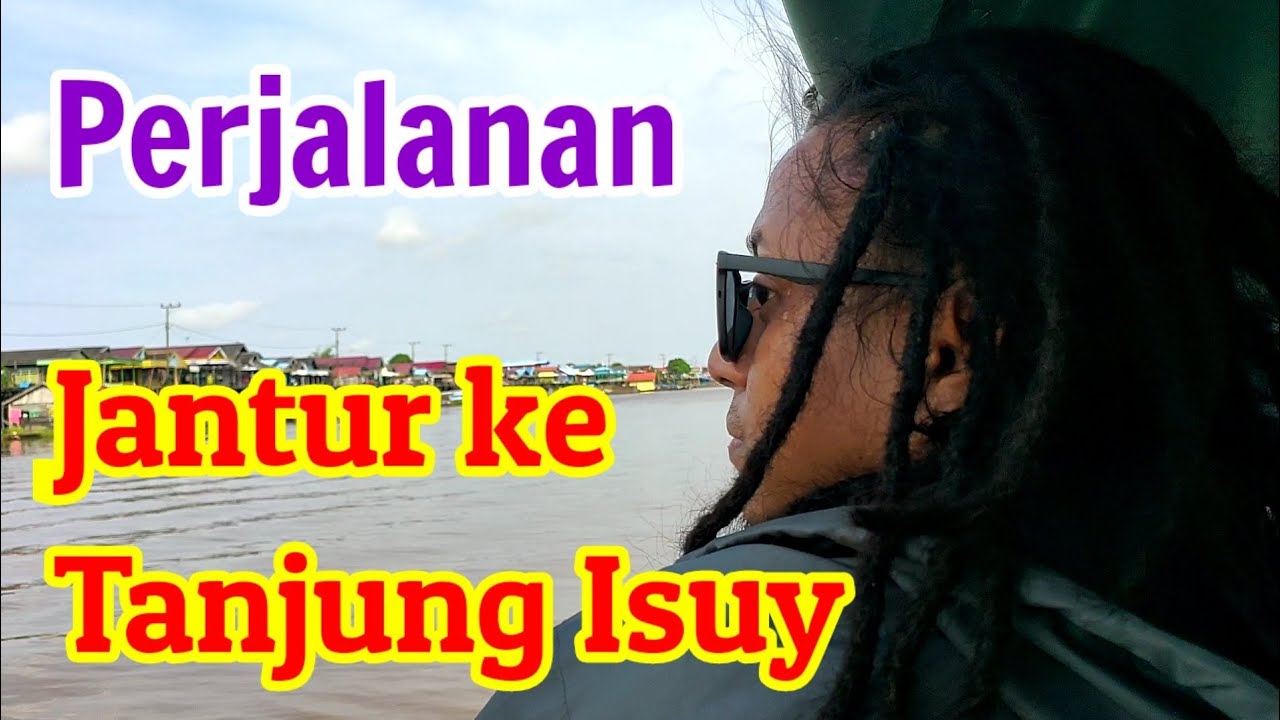 Perjalanan Muara Muntai ke Tanjung Isuy