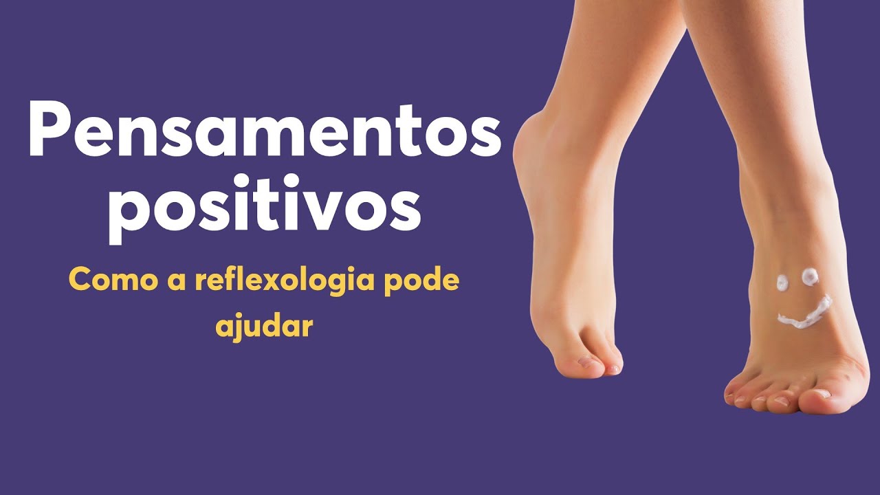 Pensamentos positivos, Como a Reflexologia pode ajudar