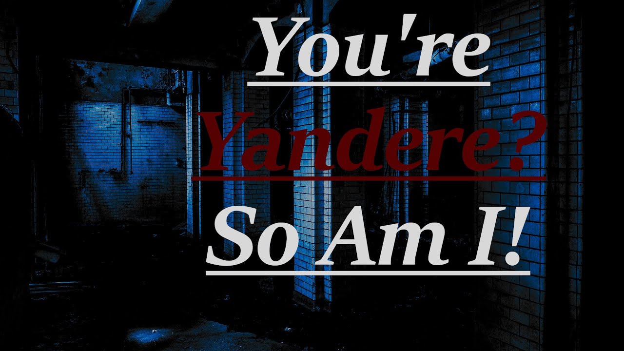 You're Yandere? So Am I! [M4A] [Reverse Yandere AND Yandere] [Double Yandere]