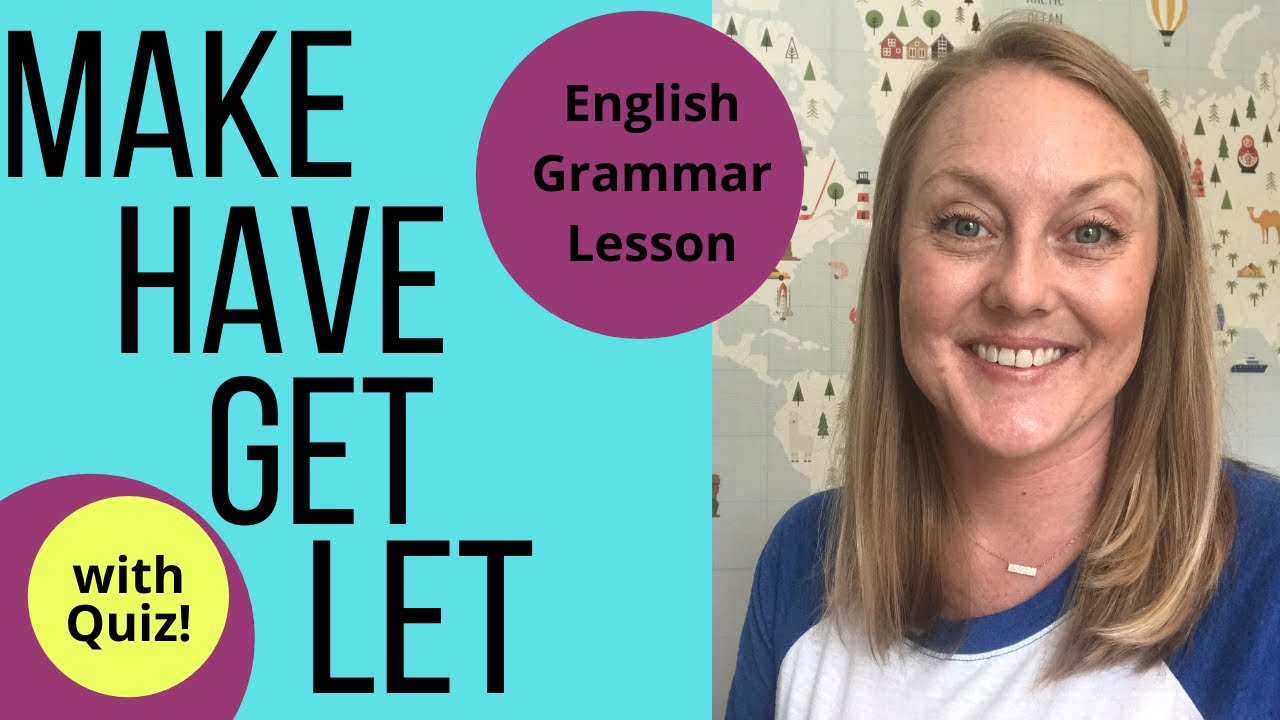 How to Use MAKE, HAVE, LET, & GET as Causative Verbs | Complete English Grammar Lesson & QUIZ 📚 😀